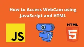 How to Access WebCam using JavaScript and HTML