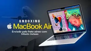 UNBOXING MACBOOK AIR ENVIADO PELO FRETE AÉREO COM TRIBUTO INCLUSO