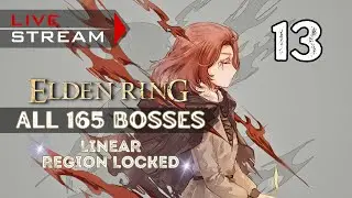 🔴LIVE - Elden Ring [ALL 165 BOSSES LINEAR REGION LOCKED] - Part 13