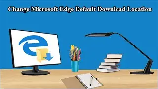 3 Ways to Change Default Download Location in Microsoft Edge