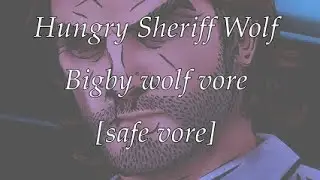 Hungry Sheriff Wolf (Bigby Wolf vore audio) (Safe vore)