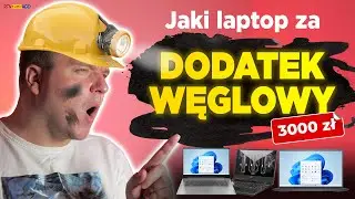 Jaki LAPTOP za DODATEK WĘGLOWY [DO 3000 ZŁ]