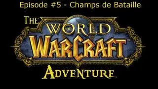 The Warcraft Adventure | Episode #5 - Champs de Bataille