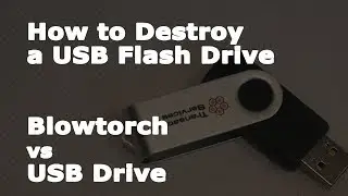 How to Destroy a USB Flash Drive - Blowtorch Versus USB Drive - AskCyberSecurity.com