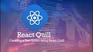 Creating a Text Editor using React Quill.