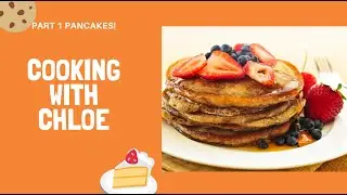Pancakes || Cooking with Chloe || Part 1