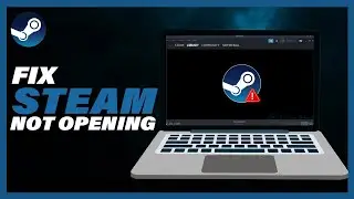 How To Fix Steam Not Opening - Full Guide