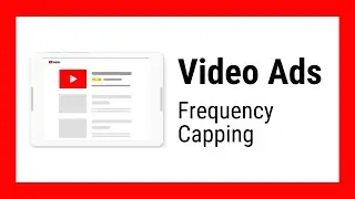 Frequency Capping For Video Campaigns in Google Ads