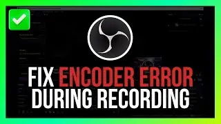 [Easy Guide] Fix OBS Encoder Error During Recording