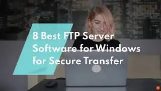 Best FTP Server Software for Windows for Secure Transfer 🔐