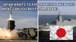 JAPAN WANTS TO EXPORT LETHAL WEAPONS, BUT WHAT CAN YOU BUY FROM JAPAN? 