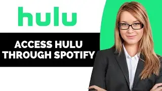How to Access Hulu Through Spotify - Full Guide