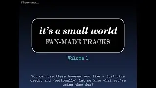 it's a small world: 19 Fan-made Tracks (Volume 1)