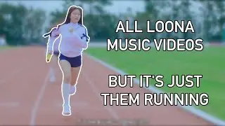 all loona music videos but it's just them running