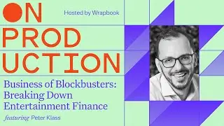 On Production: The Business of Blockbusters: Peter Klass Breaks Down Entertainment Finance