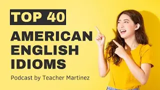 Top 40 - American English idioms