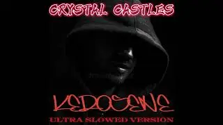 Cristal Castles - KEROSENE (ULTRA SLOWED VERSION)