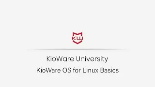 KioWare OS for Linux Basics