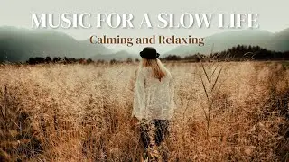 Beautiful music for a slow life🍂 1 Hour of Slow Living Music | Calming and Relaxing