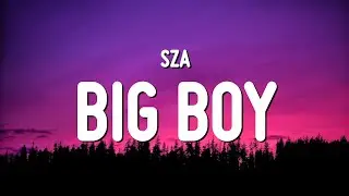 SZA - Big Boy (Lyrics)