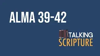 Ep 281 | Alma 39-42, Come Follow Me 2024 (August 5-11)