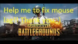Help me to fix PUBG mouse lag, thank you (solved for me)