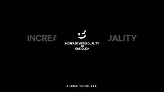 increase video quality in one click 💎