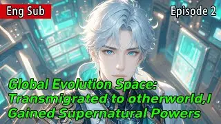 [Invincible]Global Evolution Space:Transmigrated to otherworld,I Gained Supernatural Powers【2 of 2】