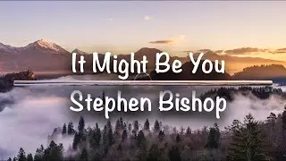 It Might Be You | Stephen Bishop (Lyrics)