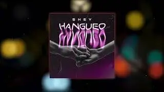 Shey - Hangueo (Lyrics)