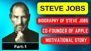 Biography of Steve Jobs - Cofounder of Apple Company  - (Part-1)