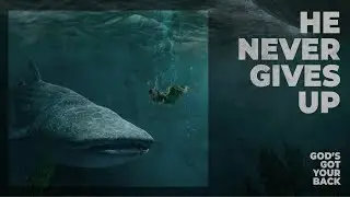 God's Got Your Back - He Never Gives Up - Pastor Matthew Woodward
