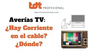 Averias TV:  ¿Dónde y Cuándo Debe Tener Corriente el Cable Coaxial?