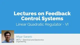 Linear Quadratic Regulator - VI (Lectures on Feedback Control Systems)