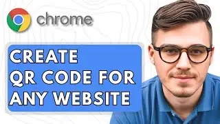 How To Create A QR Code For Any Website In Google Chrome [2025 Guide]