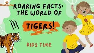 Roaring Facts: Discovering the World of Tigers | Kids Time | How Tigers Roar | Know About TIGERS