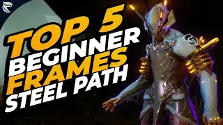 The TOP 5 BEGINNER Warframes for THE STEEL PATH!