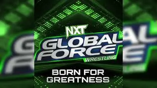 WWE NXT Global Force Wrestling - Born For Greatness (Program Theme)