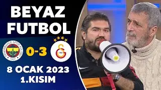 Beyaz Futbol 8 Ocak 2023 1.Kısım / Fenerbahçe 0-3 Galatasaray