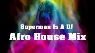 Superman Is A Dj | Afro House @ Essential Mix Vol 247 BY Dj Gino Panelli