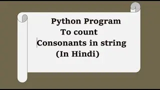 4. Python program to count consonants in a String