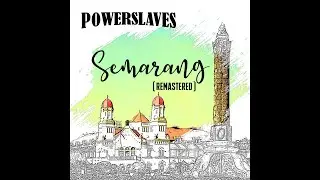 Powerslaves - Semarang ( Remastered ) ( Audio )