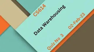 CS614 Data Warehousing Quiz No 3