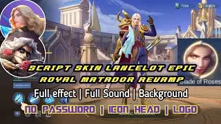 SCRIPT SKIN LANCELOT REVAMP ROYAL MATADOR PATCH NEXT PROJECT 3.0 NO PASSWORD