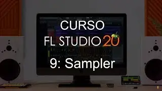 🍑FL Studio 20 - #9: Sampler [Full Course] - Tutorial
