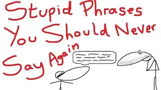 Stupid Phrases You Should Never Say Again