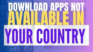 How to Download and Install Apps Not Available in Your Country (2025 Update)
