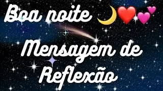 Mensagem de Reflexão ✨Boa noite!🌙