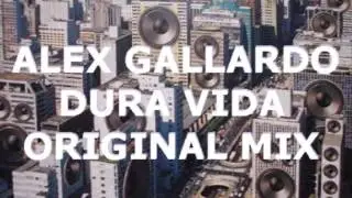 Alex Gallardo   Dura Vida Original Mix