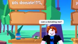 Pov: Ur a begger in pls donate..